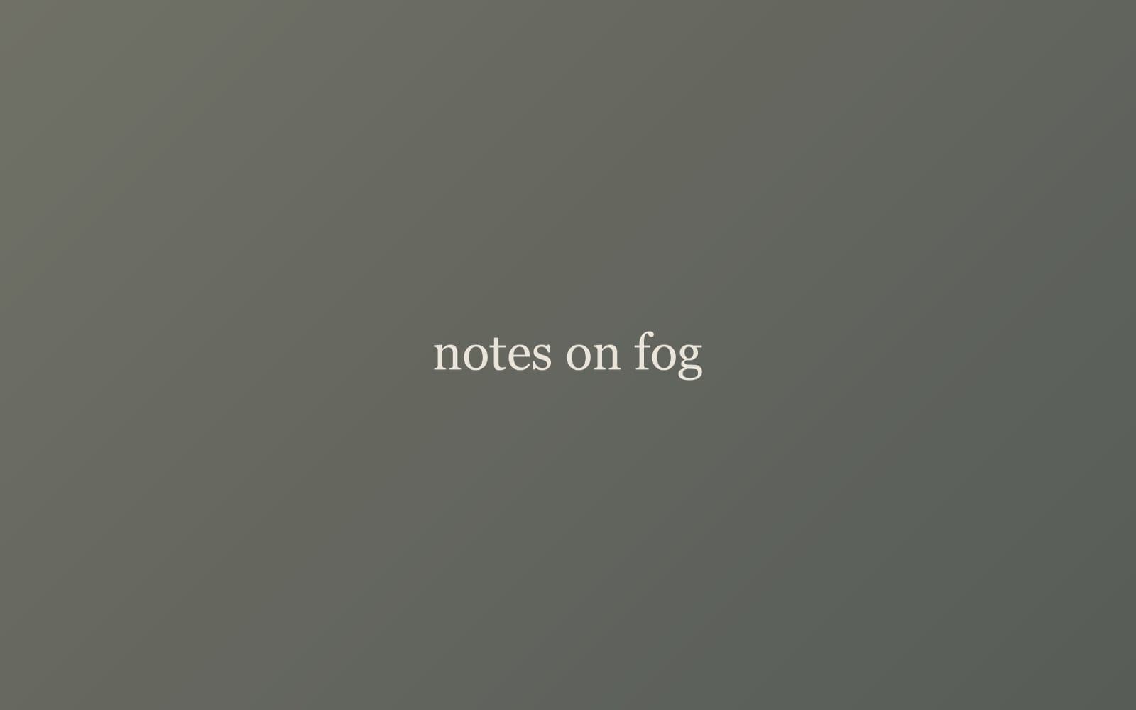 Notes on Fog, Distance, and Editing Restraint
